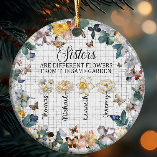 Sisters Are Different Flowers From The Same Garden - Personalized Round Shaped Ceramic Ornament