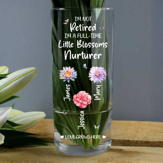 I'm Not Retired I'm A Full-Time Little Blossoms Nurturer - Personalized Glass Vase