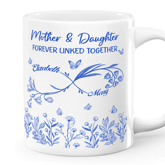 Mother And Daughter Forever Linked Together - Personalized Ceramic Coffee Mug