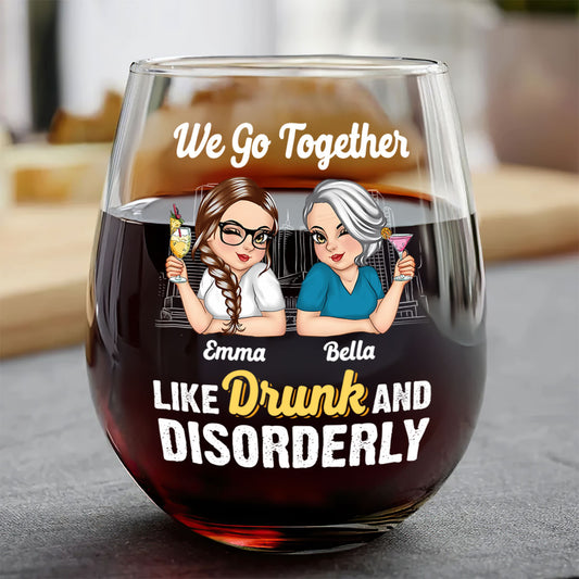We Go Together Like Drunk & Disorderly - Personalized Stemless Wine Glass