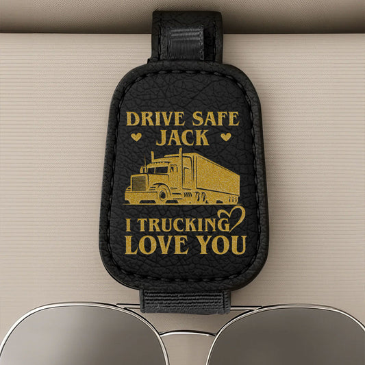 Drive Safe I Trucking Love You - Personalized Sunglasses Holder