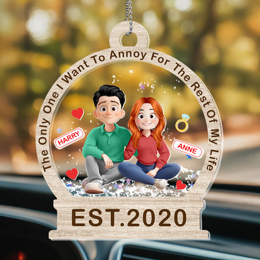 The Only One I Want To Annoy For The Rest Of My Life - Personalized Car Shaker Ornament