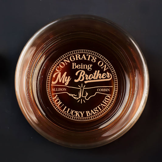 Congrats On Being My Brother You Lucky - Personalized Engraved Whiskey Glass