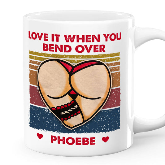 Love It When You Bend Over - Personalized Mug