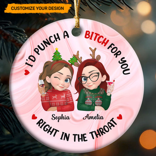 I'd Punch A Bitch For You Right In The Throat - Personalized Round Shaped Ceramic Ornament