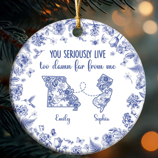 You Seriously Live Too Damn Far From Me Toile De Jouy - Personalized Round Shaped Ceramic Ornament