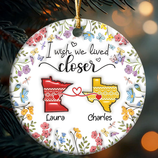 I Wish We Lived Closer - Personalized Round Shaped Ceramic Ornament