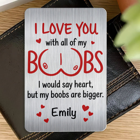 I Love You With All Of My Boobs - Personalized Aluminum Wallet Card