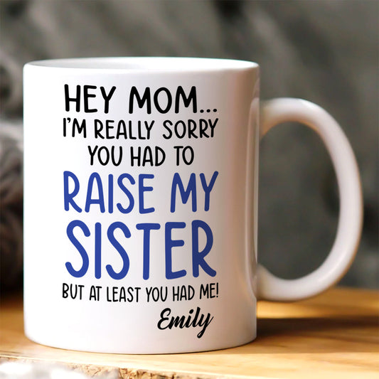 Sorry You Had To Raise Her - Personalized Ceramic Coffee Mug