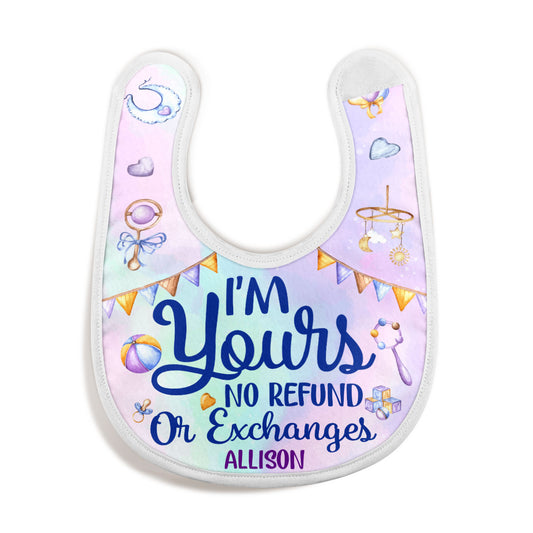 I'm Yours No Refunds - Personalized Baby Bib