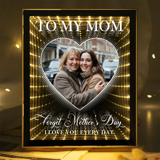 Forget Mother's Day I Love You Every Day - Personalized Infinity Mirror Light Box