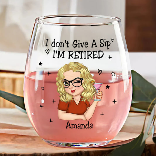 I Don't Give A Sip I'm Retired - Personalized Stemless Wine Glass