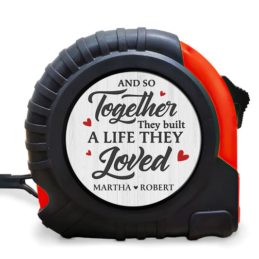 Together They Built A Life They Loved - Personalized Tape Measure