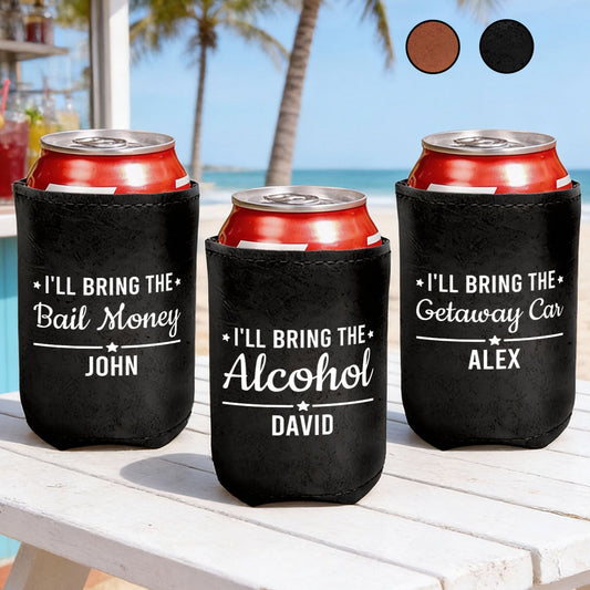 I'll Bring The Alcohol, Bail Money Or Getaway Car - Personalized Leather Can Cooler