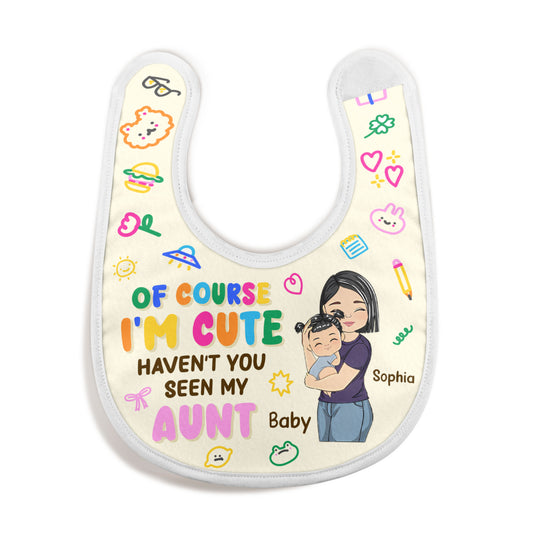 Haven't You Seen My Auntie - Personalized Baby Bib