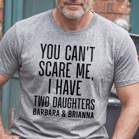 You Can't Scare Me, I Have Daughters - Personalized 2D Unisex T-shirt