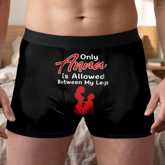 Only You Are Allowed Between My Legs - Personalized Men's Boxer Briefs