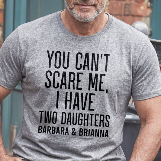 You Can't Scare Me, I Have Daughters - Personalized 2D Unisex T-shirt