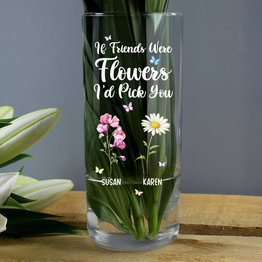 If Besties Were Flowers I'd Pick You - Personalized Glass Vase