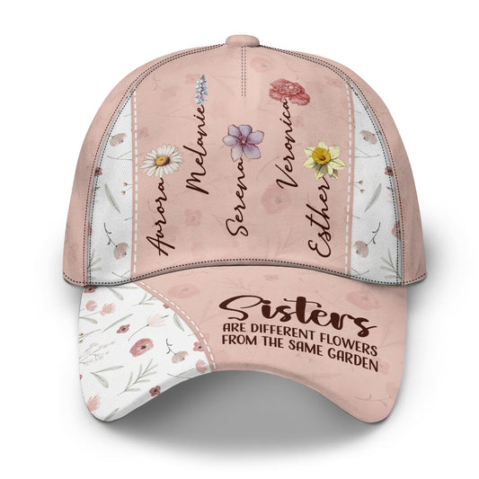 Sisters Are Different Flowers From The Same Garden - Personalized Classic Cap