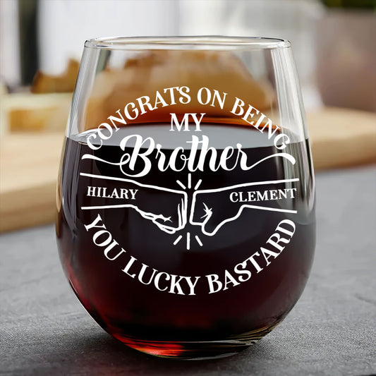 Congrats On Being My Brother You Lucky - Personalized Stemless Wine Glass