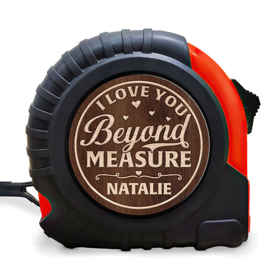 I Love You Beyond Measure - Personalized Tape Measure