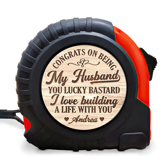 Congrats On Being My Husband You Lucky Bastard - Personalized Tape Measure