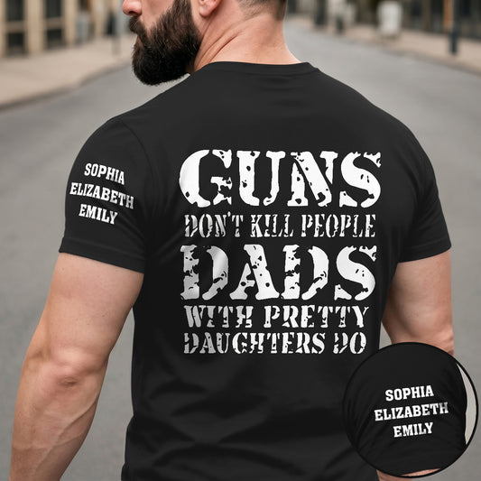 Guns Don’t Kill People Dads With Pretty Daughters Do - Personalized T-shirt With Back And Sleeve Design